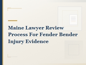 How Maine Lawyers Review Fender Bender Injury Evidence