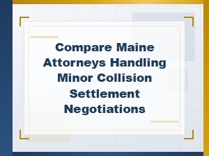 Comparing Maine Attorneys for Minor Collision Settlements
