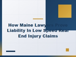 Proving Liability in Maine Low-Speed Rear-End Injury Claims