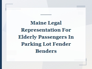 Maine Legal Help for Elderly in Parking Lot Fender Benders