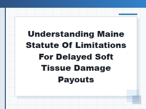 Maine Statute of Limitations for Delayed Injury Payouts