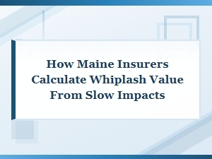 How Maine Insurers Value Whiplash From Slow Impacts